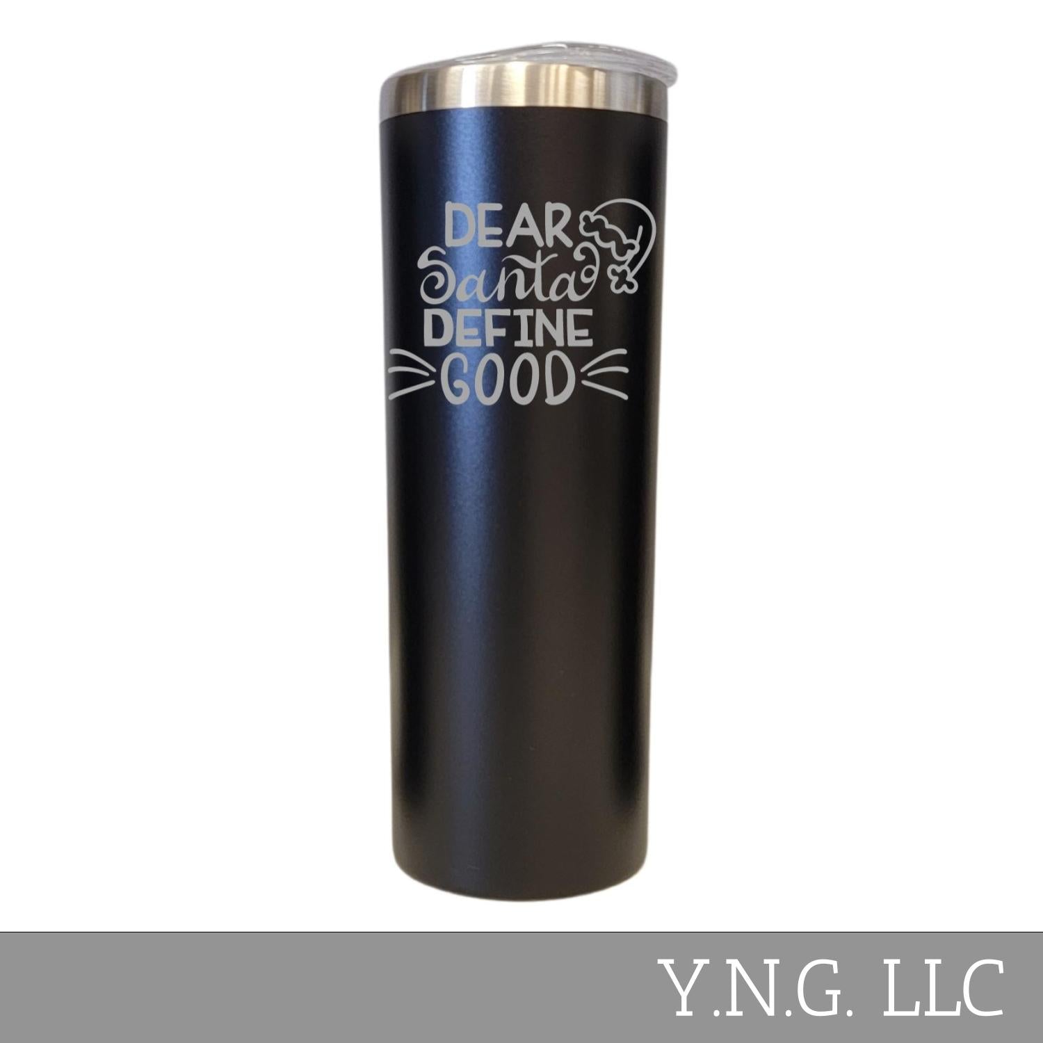 20 Oz. Dear Santa Define Good Custom Stainless Steel Tumbler