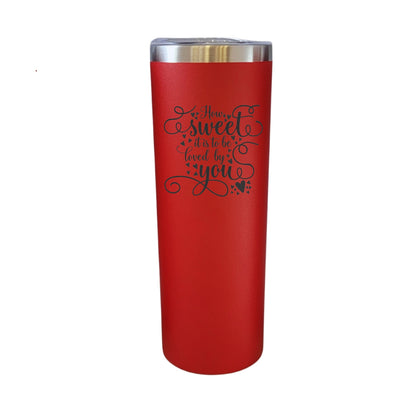 How Sweet It Is To Be Loved By You Red 20oz Skinny Tumbler LA5093