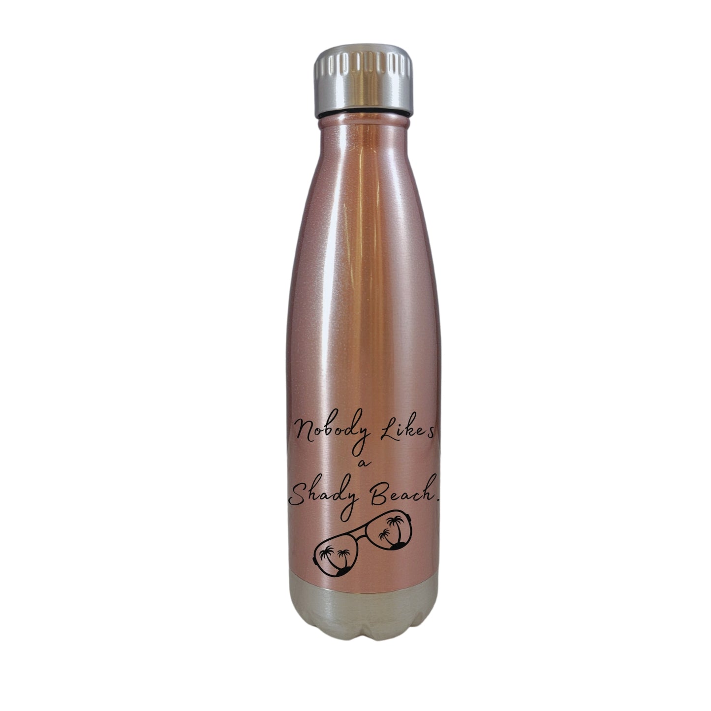 Nobody Likes A Shady Beach Rose Gold 17oz Water Bottle LA5119