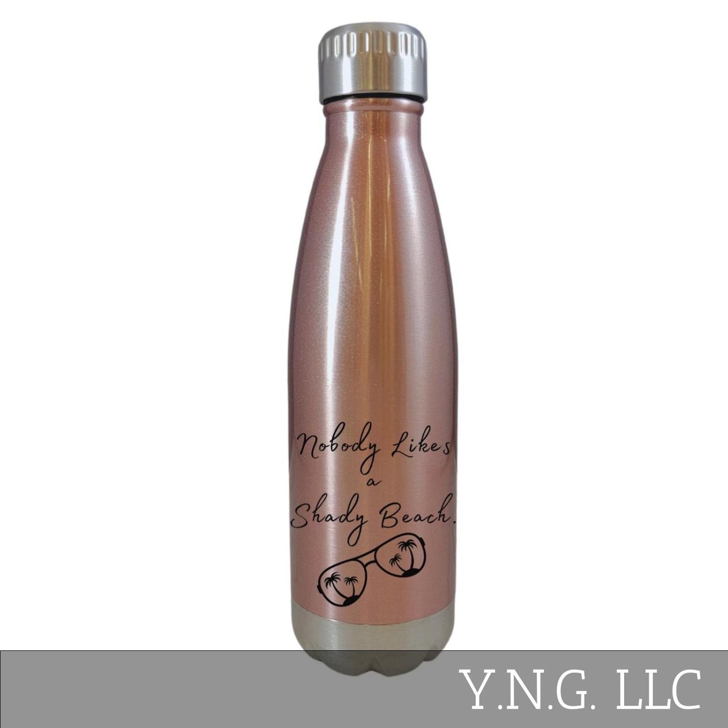 Nobody Likes A Shady Beach Rose Gold 17oz Water Bottle LA5119