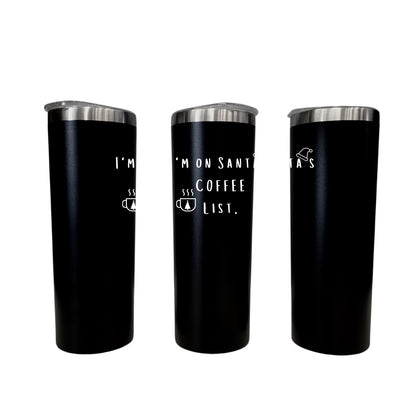 I Am On Santas Coffee List Black 20oz Skinny Tumbler LA5002