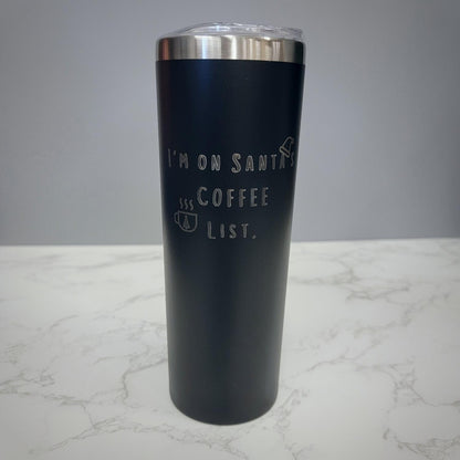 I Am On Santas Coffee List Black 20oz Skinny Tumbler LA5002