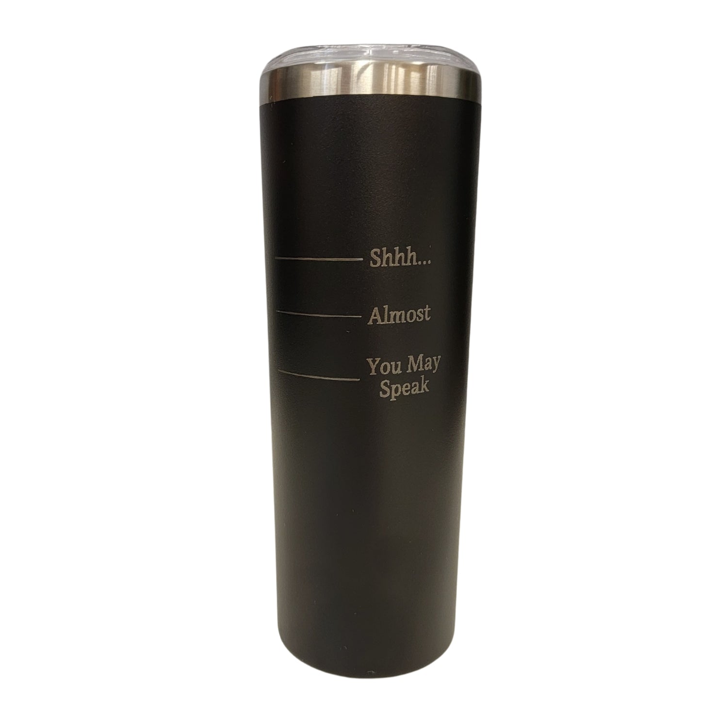 Shhh Almost You May Speak Black 20oz Skinny Tumbler LA5005