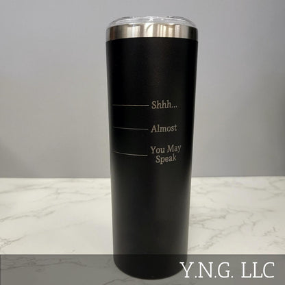 Shhh Almost You May Speak Black 20oz Skinny Tumbler LA5005