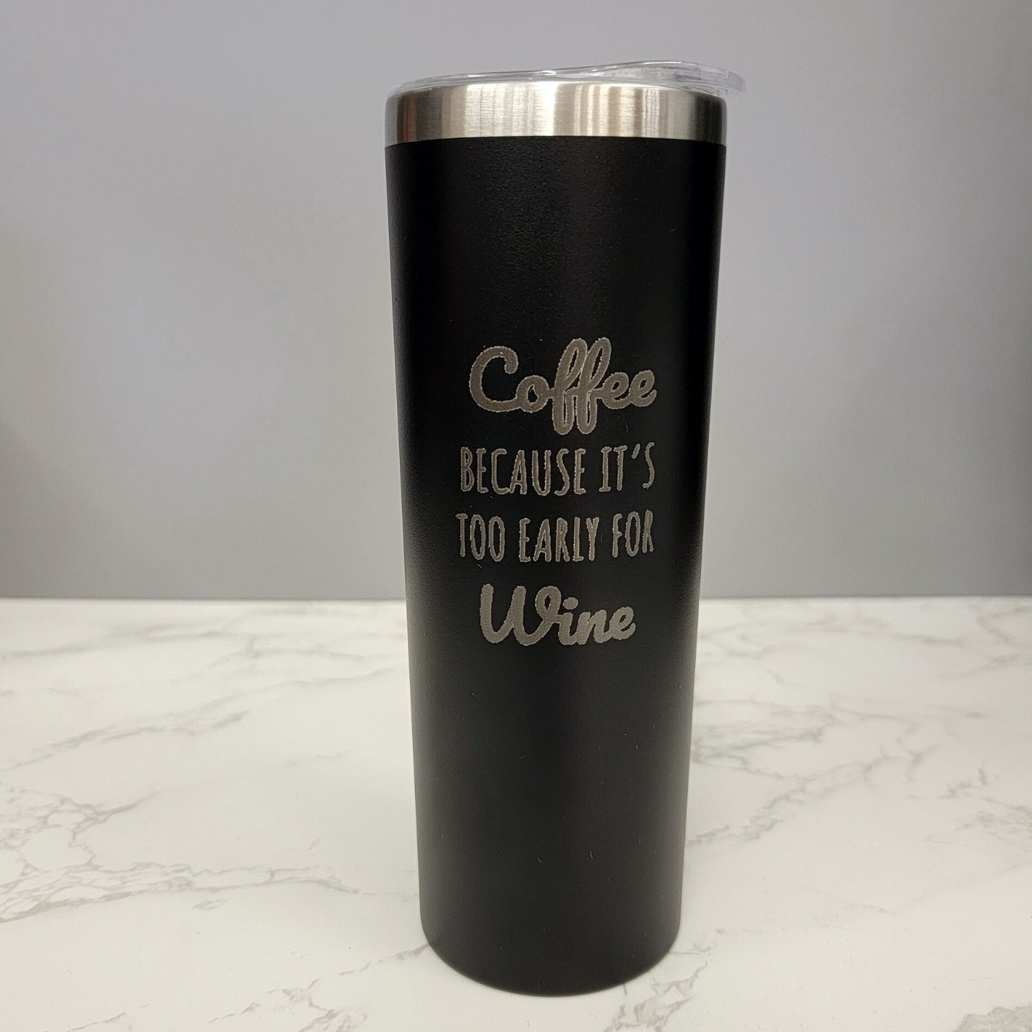 Coffee Because Its Too Early For Wine Black 20oz Skinny Tumbler LA5007