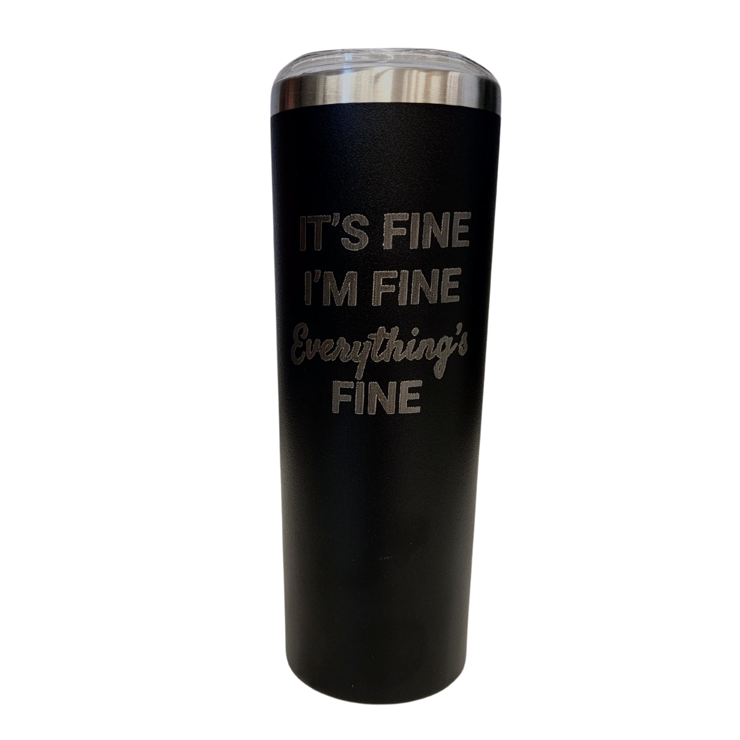 Its Fine I am Fine Everything is Fine Black 20oz Skinny Tumbler LA5022