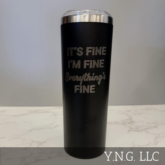 Its Fine I am Fine Everything is Fine Black 20oz Skinny Tumbler LA5022