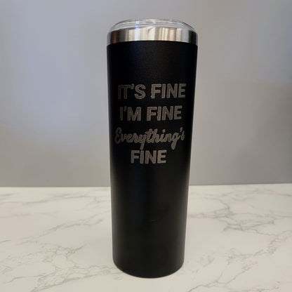 Its Fine I am Fine Everything is Fine Black 20oz Skinny Tumbler LA5022