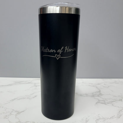 Matron of Honor with Heart Wedding Black 20oz Skinny Tumbler LA5040