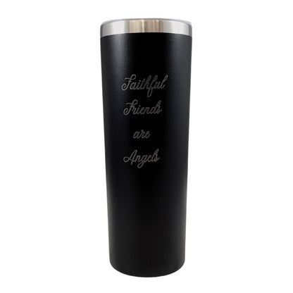 Faithful Friends are Angels Script Black 20oz Skinny Tumbler LA5077